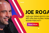 Joe Rogan Giới Hạn Trong Spotify Đang Mất Dần Ảnh Hưởng Trong Ngành Podcast?
