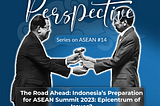 The Road Ahead: Indonesia’s Preparation for ASEAN Summit 2023: Epicentrum of Issues?