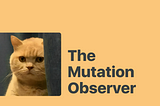 Learn about Mutation Observer in 8 Minutes