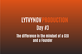 Day#3 Why You Should Never Think Like a CEO in Your Startup and Always Think Like a Founder