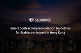 SlowMist: Smart Contract Implementation Guidelines for Stablecoin Issuers in Hong Kong