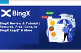 BingX Review & Tutorial | Features, Pros, Cons, Is BingX Legit? & More
