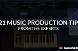 121 Music Production Tips