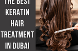 Best Keratin Hair Treatment In Dubai