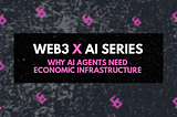 Web3 x AI Series | Why AI Agents Need Economic Infrastructure