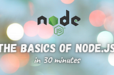 The basics of Node.js in 30 minutes