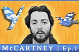 McCartney Reconsidered: Interview with “Understanding McCartney” Documentarian P.B. Conte