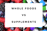 Whole foods vs Supplements