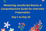 Bi-Weekly | Day 1–15 — Topic List -Mastering JavaScript Basics: A Comprehensive Guide for…