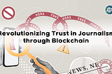 Revolutionizing Trust in Journalism through Blockchain