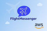 Building FlightMessenger: A Serverless Aviation App for Travelers