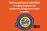 Tide has Partnered with NASA to create Detergent for astronauts & help to save water.