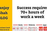 Success Requires 70+ Hours Of Work a Week