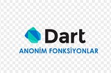 Dart Dilinde Anonim Fonksiyonlar