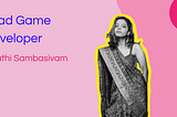Lead Game Developer | Guest: Swathi Sambasivam