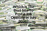 Which is The Best Site To Post a Job Opening in July 2021?