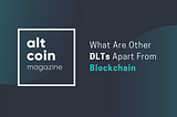 What Are Other DLTs Apart From Blockchain