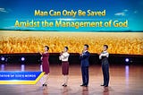 Man Can Only Be Saved Amidst God’s Management