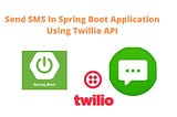 Implementing Twilio SMS API with a Spring Boot Application