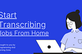 6 Best Transcribing Jobs From Home