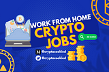 Work From Home with These Crypto Jobs