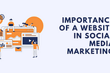 Importance of a Website in Social Media Marketing