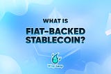 What is a fiat-backed stablecoin?