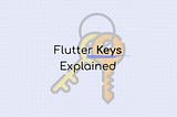 Understanding Keys in Flutter: GlobalKey, LocalKey, ValueKey and ‚UniqueKey