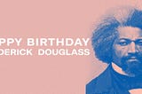 Frederick Douglass Turns 200. His Words and Resistance Remain Timeless.