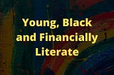 Young, Black, and Financially Literate