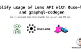 Simplify usage of Lens API with @use-lens and graphql-codegen