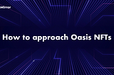 How to approach Oasis NFTs