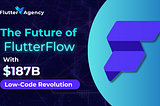 The Future of FlutterFlow With $187B Low-Code Revolution