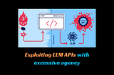 Exploiting LLM APIs with excessive agency