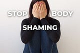 Stop body shaming.. Please!