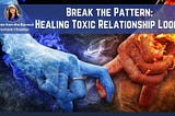 Break the Pattern: Healing Toxic Relationship Loops