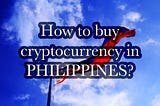 How to buy cryptocurrency in the Philippines?