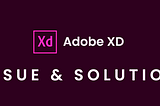 Issues at the New feature of Adobe XD and The Solution.