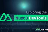 Exploring the Nuxt 3 DevTools