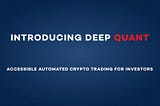 Welcome to Deep Quant: Accessible Automated Crypto Trading for Investors