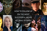 How to Follow Up on the Most Successful Movie Villains to Date?