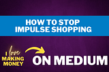 Stop Impulse Shopping from I Love Making Money