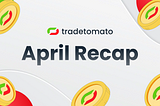 📢 Tradetomato Monthly Recap — April ’24 Edition
