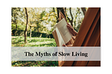 The Myths of Slow Living