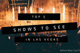 Top 5 Shows to See in Las Vegas