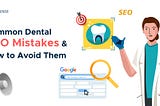 Common Dental SEO Mistakes and How to Avoid Them