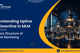 Understanding Upline and Downline in MLM: The Core Structure of Network Marketing