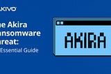 Inside the Akira Ransomware Threat: A Practical Guide