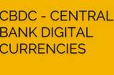 CBDCs (Central Bank Digital Currencies) — What are they?