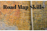 Road Map Skills